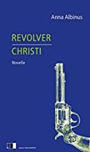 Anna Albinus - Revolver Christi